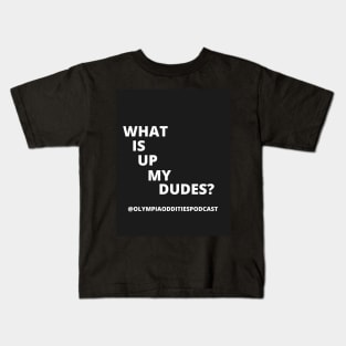 What Is Up My Dudes Kids T-Shirt